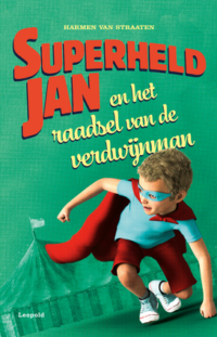 Superheld Jan en het raadsel van de verdwijnman - Harmen van Straaten