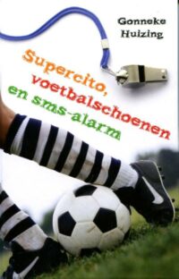 Supercito, voetbalschoenen en sms-alarm - Gonneke Huizing