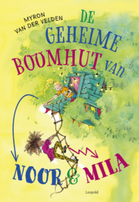 De geheime boomhut van Noor en Mila - Myron van der Velden, Hanne Snel